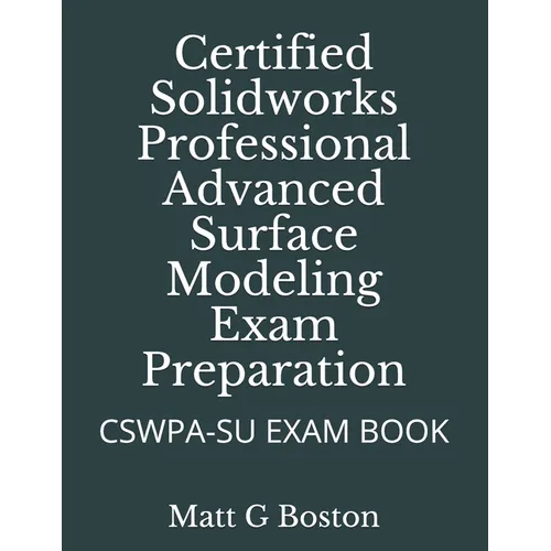 Certified Solidworks Professional Advanced Surface Modeling Exam Preparation: Cswpa-Su Exam Book