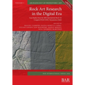 Rock Art Research in the Digital Era: Case Studies from the 20th International Rock Art Congress IFRAO 2018, Valcamonica (Italy)