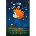 Raising Dreamers: Why Imagination is the Key to Preserving Humanity in the Age of Artificial Intelligence