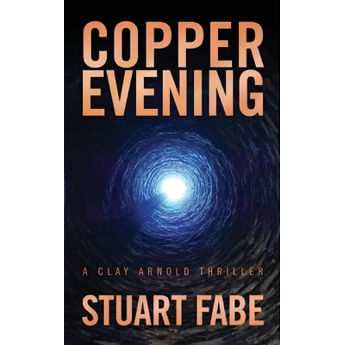 Copper Evening: A Clay Arnold Thriller