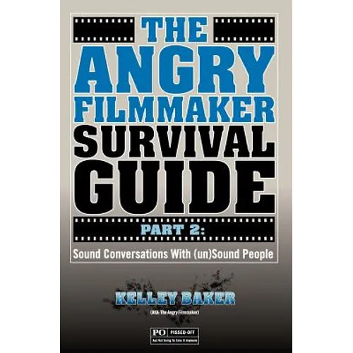 The Angry Filmmaker Survival Guide Part 2: Sound Conversations With (un)Sound People