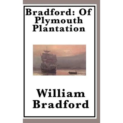 Bradford: The Classic Account of the Pilgrims and Plymouth Colony