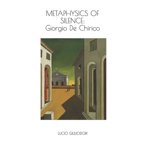 Metaphysics of silence: Giorgio De Chirico.