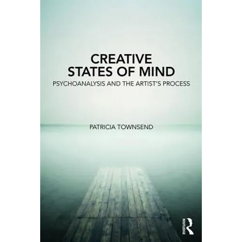 Creative States of Mind: Psychoanalysis and the Artist's Process