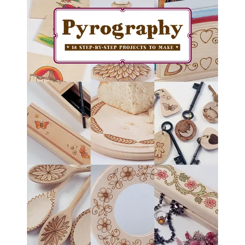 Pyrography: 18 Step-By-Step Projects to Make