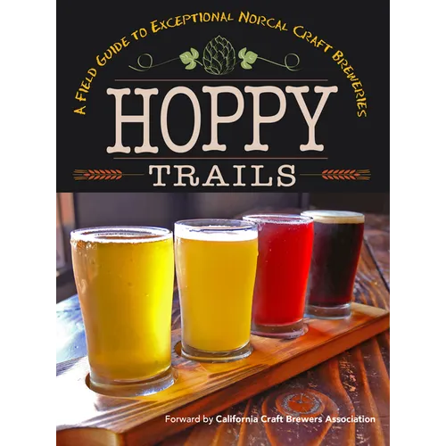 Hoppy Trails: A Field Guide to Exceptional Norcal Craft Breweries