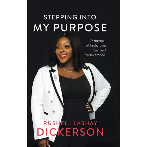 Stepping Into My Purpose: A Memoir of Faith, Love, Loss and Perseverance