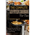 The Complete Air Fryer Cookbook for Two: Featuring Over 200 Quick, Easy and Delicious Air Fryer Recipes for Small Family