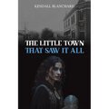 The Little Town That Saw It All