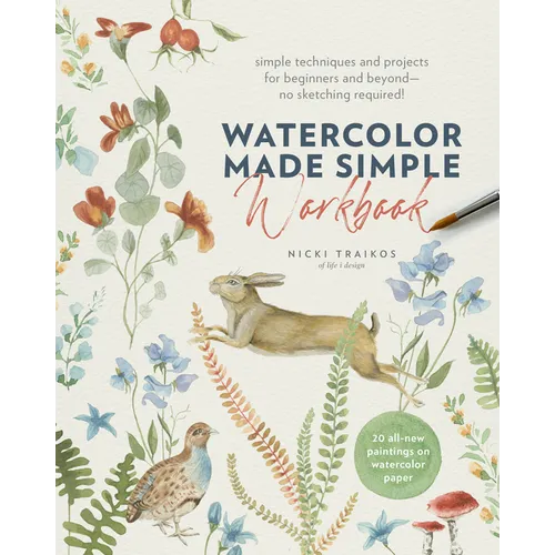 Watercolor Made Simple Workbook: Simple Techniques and Projects for Beginners and Beyond--No Sketching Required! - 20 All-New Paintings on Watercolor
