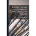 Robert Hopkin, Master Marine and Landscape Painter