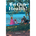 To Our Health!: A Collection of Short Stories
