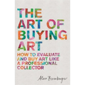 The Art of Buying Art: How to Evaluate and Buy Art Like a Professional Collector