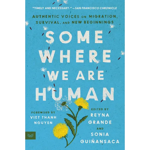 Somewhere We Are Human: Authentic Voices on Migration, Survival, and New Beginnings