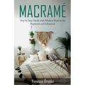 Macramè: Step by Step Guide with Modern Patterns for Beginners and Advanced