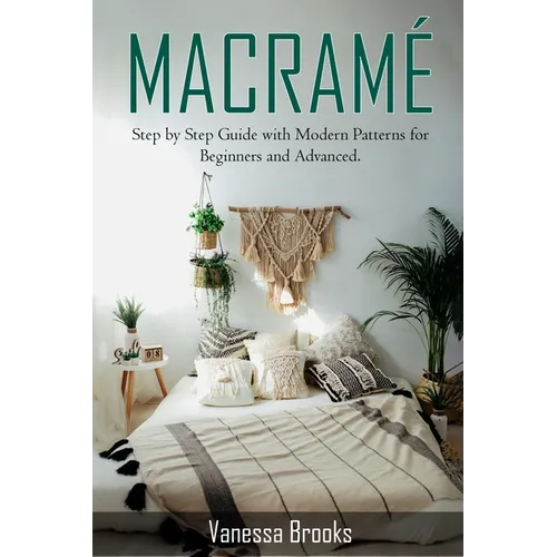 Macramè: Step by Step Guide with Modern Patterns for Beginners and Advanced