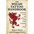 The Welsh Tattoo Handbook: Authentic Words and Phrases in the Celtic Language of Wales