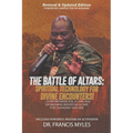 Battle of Altars: Spiritual Technology for Divine Encounters: Overthrowing Evil Altars and Establishing Righteous Altars for Changing Nations!