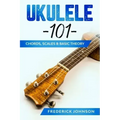 Ukulele 101: Chords, Scales & Basic Theory