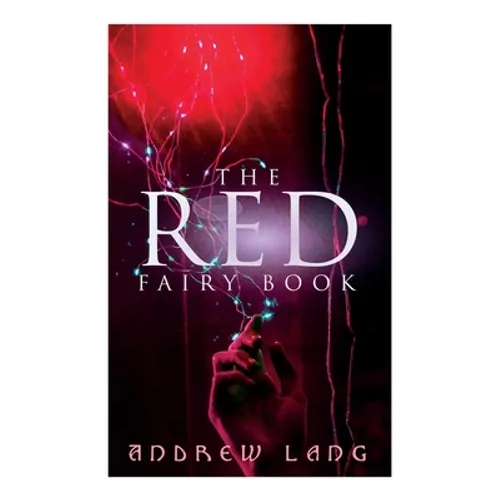 The Red Fairy Book: The Classic Tales of Magic & Fantasy