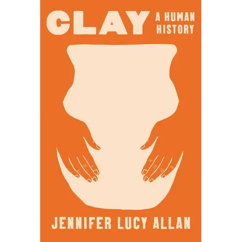 Clay: A Human History