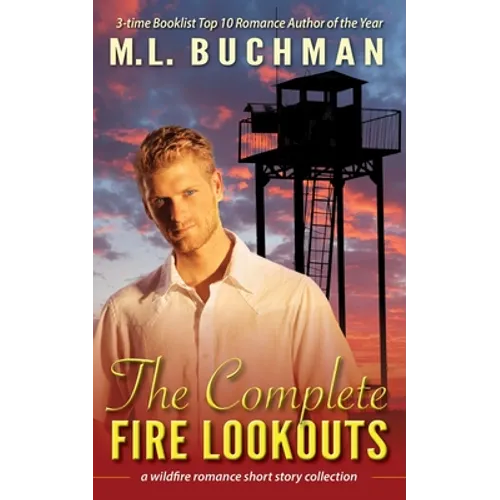 The Complete Fire Lookouts: a wildland firefighter romance story collection