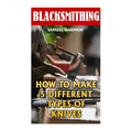 Blacksmithing: How To Make 5 Different Types Of Knives