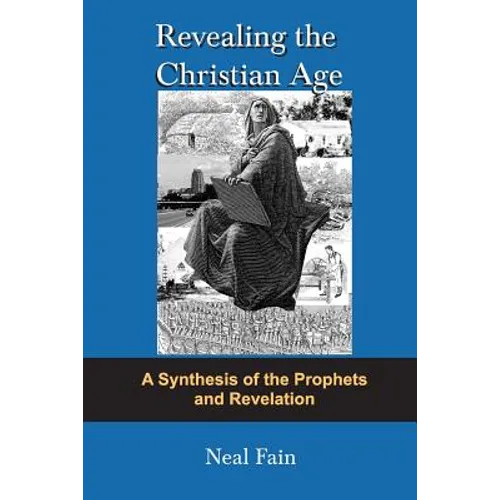 Revealing the Christian Age: A Synthesis of the Prophets and Revelation