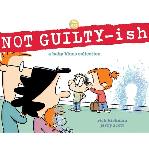 Not Guilty-Ish: A Baby Blues Collection Volume 40