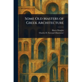 Some Old Masters of Greek Architecture