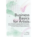 Business Basics for Artists: How to Build a Sustainable Art Career: Pricing, Marketing, and Selling Your Creative Work