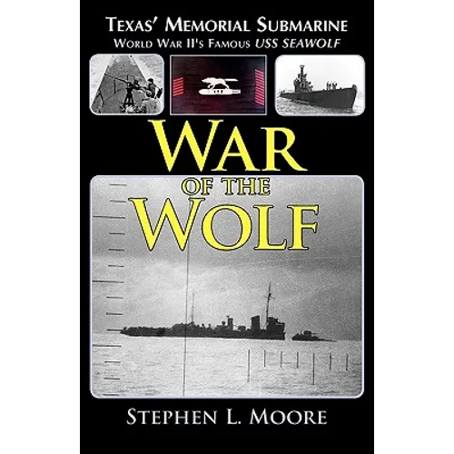 War of the Wolf: Texas' Memorial Submarine: World War II's Famous USS Seawolf