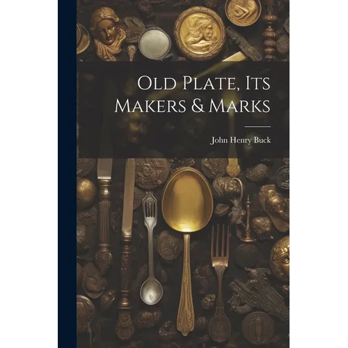 Old Plate, Its Makers & Marks