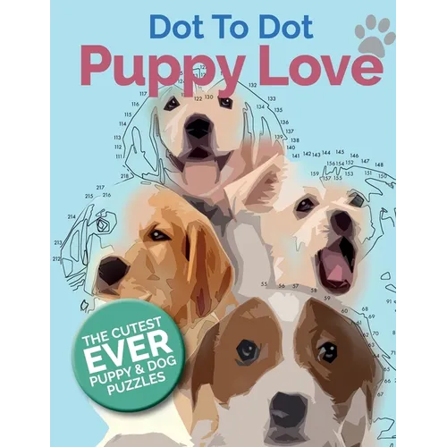 Puppy Love Dot To Dot: The Cutest Ever Puppy & Dog Dot To Dot Puzzle Book