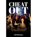 Cheat Out: A Physical Theatre Curriculum for Beginners and Beyond