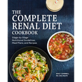 The Complete Renal Diet Cookbook: Stage-By-Stage Nutritional Guidelines, Meal Plans, and Recipes