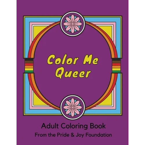 Color Me Queer: Adult Coloring Book from the Pride and Joy Foundation