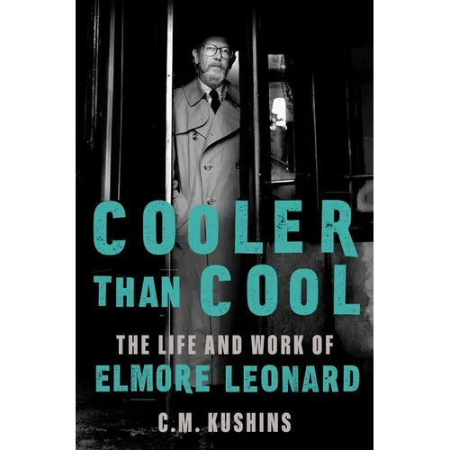 Cooler Than Cool: The Life and Work of Elmore Leonard