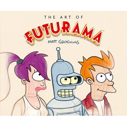 The Art of Futurama: A Visual History of Matt Groening's Cult Classic Animated Series