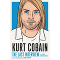 Kurt Cobain: The Last Interview: And Other Conversations
