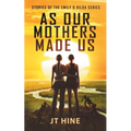 As Our Mothers Made Us: Stories of the Emily & Hilda series