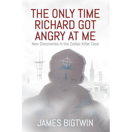 The Only Time Richard Got Angry at Me: New Discoveries in the Zodiac Killer Case
