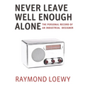 Never Leave Well Enough Alone