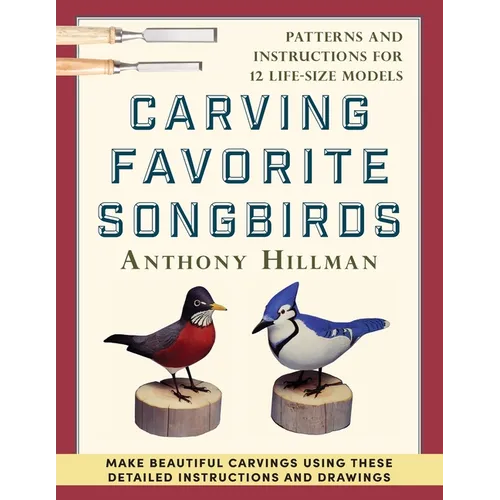 Carving Favorite Songbirds: Patterns and Instructions for 12 Life-Size Models