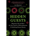 Hidden Guests: Migrating Cells and How the New Science of Microchimerism Is Redefining Human Identity