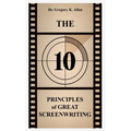 The 10 Principles of Great Screenwriting: How to Make An Average Script Extraordinary