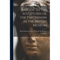A Guide to the Sculptures of the Parthenon in the British Museum