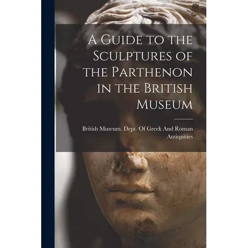 A Guide to the Sculptures of the Parthenon in the British Museum