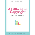 A Little Bit of Copyright: Just For Quilters