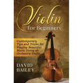 Violin for Beginners: Contemporary Tips and Tricks for Playing Beautiful Music Using an Orchestra Violin